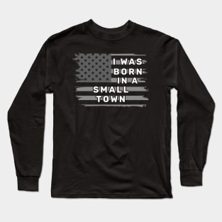 I Was Born in a Small Town Vintage American Flag Long Sleeve T-Shirt